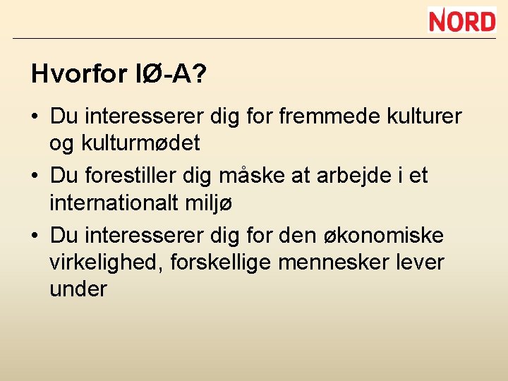 Hvorfor IØ-A? • Du interesserer dig for fremmede kulturer og kulturmødet • Du forestiller