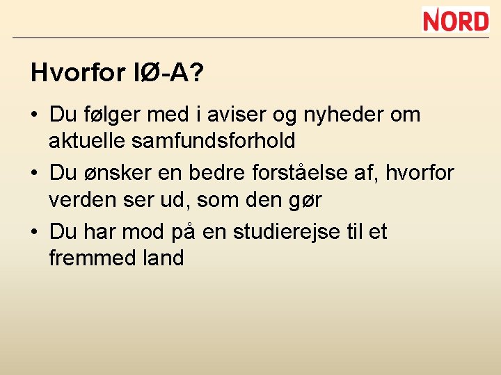 Hvorfor IØ-A? • Du følger med i aviser og nyheder om aktuelle samfundsforhold •