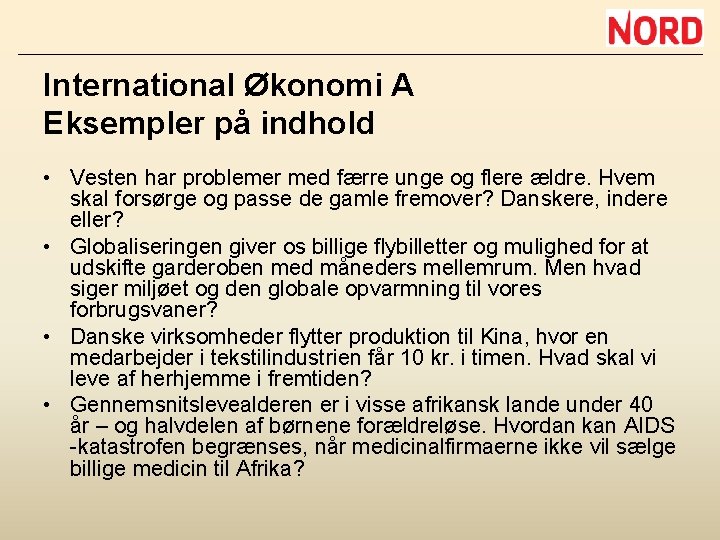 International Økonomi A Eksempler på indhold • Vesten har problemer med færre unge og