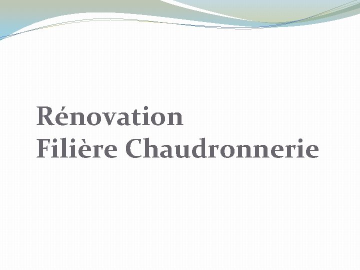 Rénovation Filière Chaudronnerie 