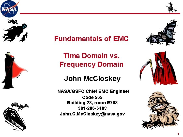 Fundamentals of EMC Time Domain vs. Frequency Domain John Mc. Closkey NASA/GSFC Chief EMC