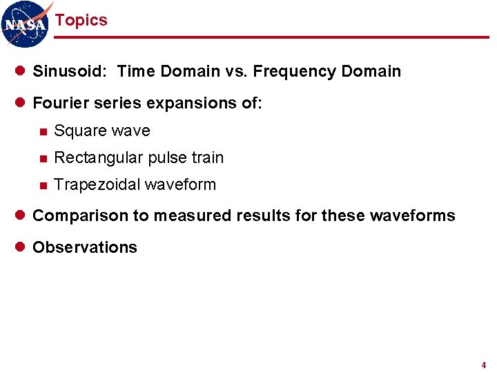 Topics l Sinusoid: Time Domain vs. Frequency Domain l Fourier series expansions of: n