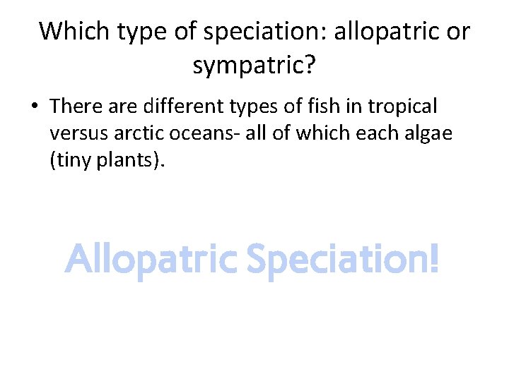 Which type of speciation: allopatric or sympatric? • There are different types of fish