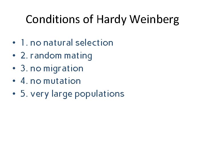 Conditions of Hardy Weinberg • • • 1. no natural selection 2. random mating