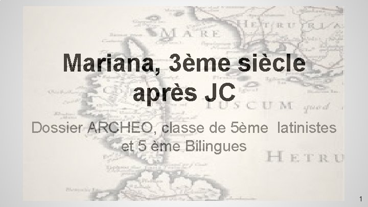 Mariana, 3ème siècle après JC Dossier ARCHEO, classe de 5ème latinistes et 5 ème