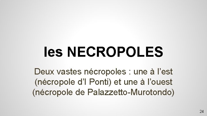 les NECROPOLES Deux vastes nécropoles : une à l’est (nécropole d’I Ponti) et une