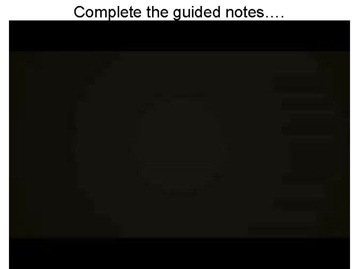 Complete the guided notes…. 