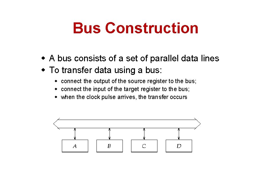 Bus Construction w A bus consists of a set of parallel data lines w