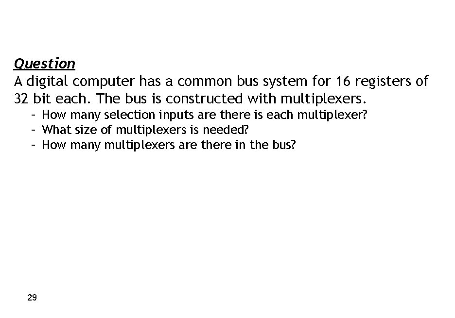 Question A digital computer has a common bus system for 16 registers of 32