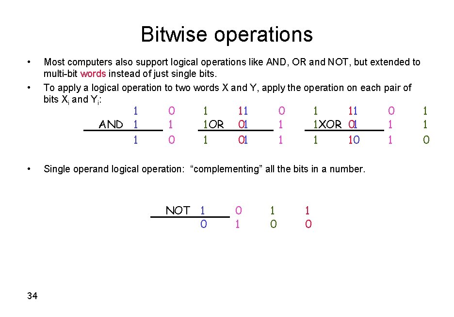 Bitwise operations • • Most computers also support logical operations like AND, OR and