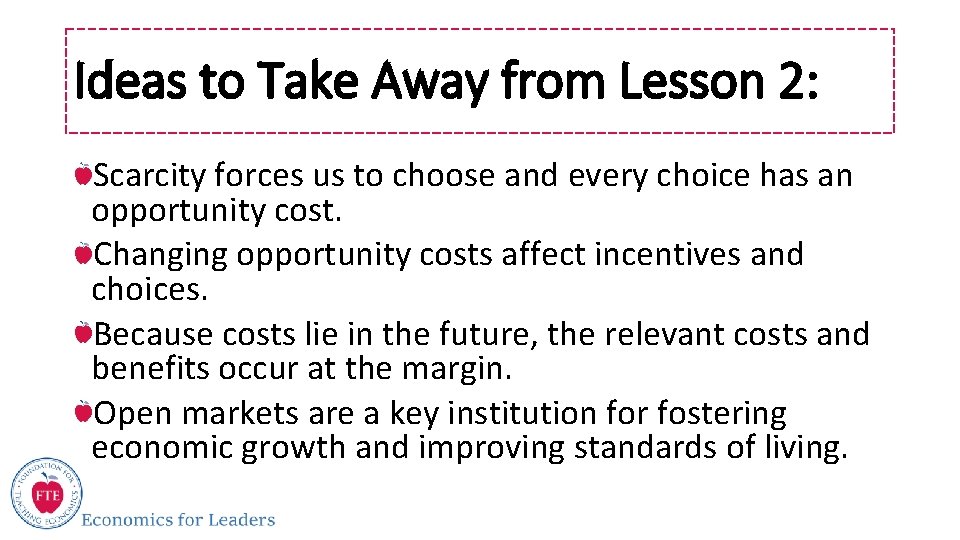 Ideas to Take Away from Lesson 2: Scarcity forces us to choose and every