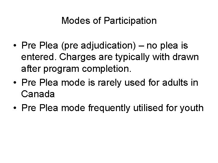 Modes of Participation • Pre Plea (pre adjudication) – no plea is entered. Charges