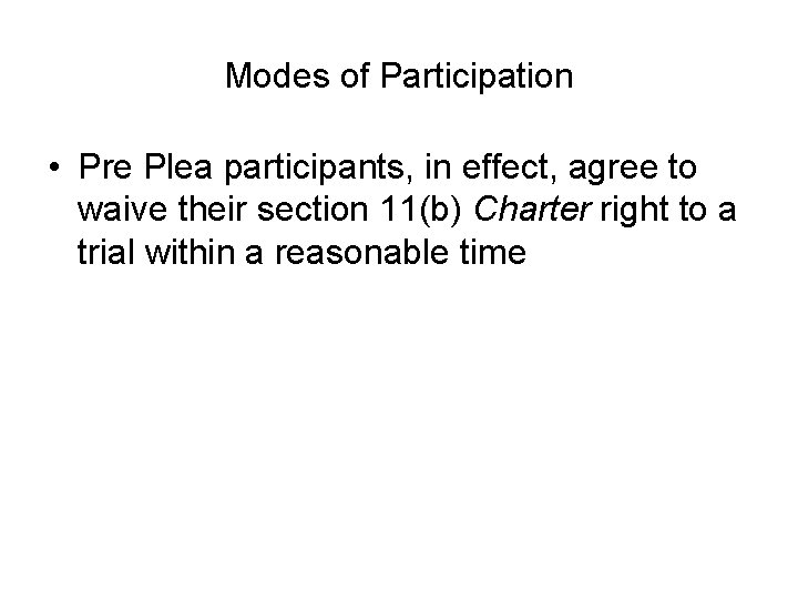 Modes of Participation • Pre Plea participants, in effect, agree to waive their section