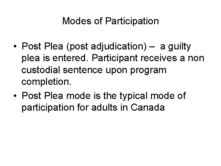 Modes of Participation • Post Plea (post adjudication) – a guilty plea is entered.