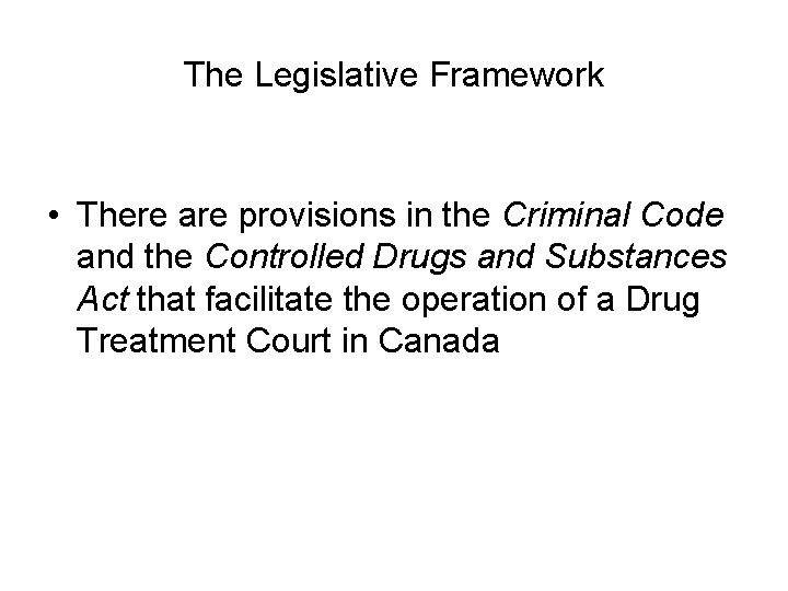 The Legislative Framework • There are provisions in the Criminal Code and the Controlled