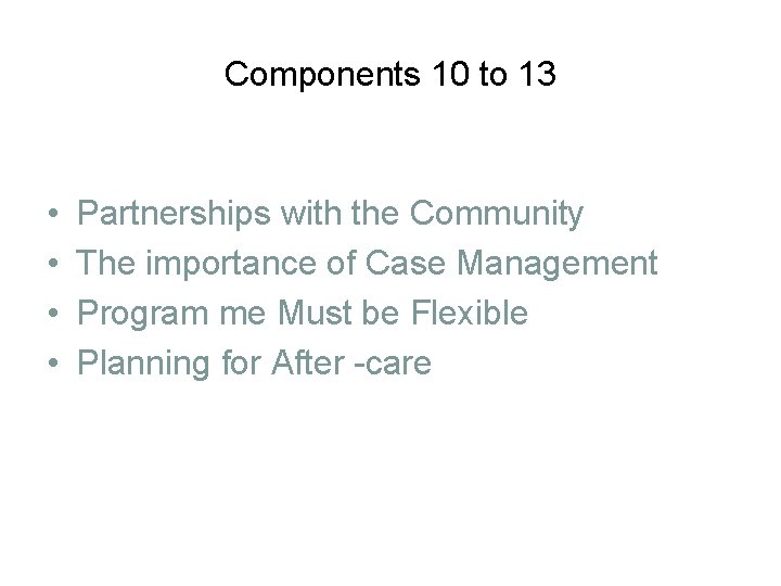 Components 10 to 13 • • Partnerships with the Community The importance of Case