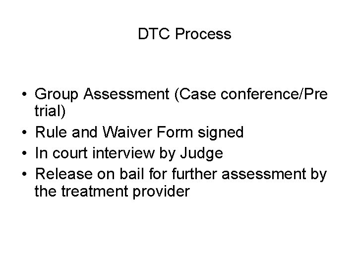 DTC Process • Group Assessment (Case conference/Pre trial) • Rule and Waiver Form signed