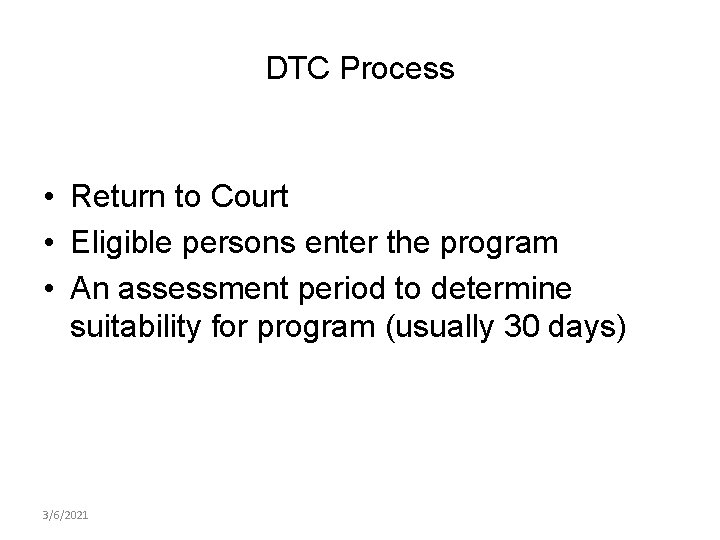 DTC Process • Return to Court • Eligible persons enter the program • An