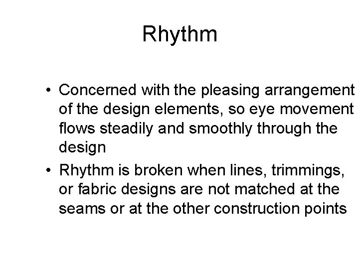 Rhythm • Concerned with the pleasing arrangement of the design elements, so eye movement