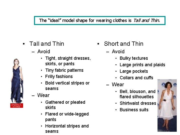 The “ideal” model shape for wearing clothes is Tall and Thin. • Tall and