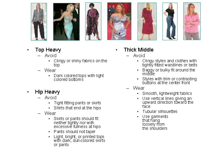  • Top Heavy – Avoid • Clingy or shiny fabrics on the top
