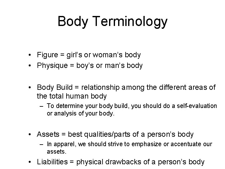 Body Terminology • Figure = girl’s or woman’s body • Physique = boy’s or