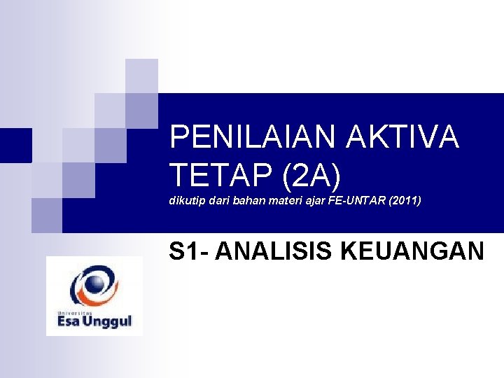 PENILAIAN AKTIVA TETAP (2 A) dikutip dari bahan materi ajar FE-UNTAR (2011) S 1