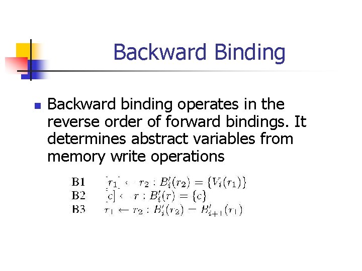 Backward Binding n Backward binding operates in the reverse order of forward bindings. It