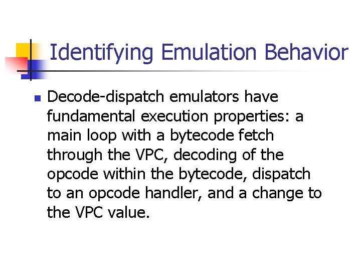 Identifying Emulation Behavior n Decode-dispatch emulators have fundamental execution properties: a main loop with