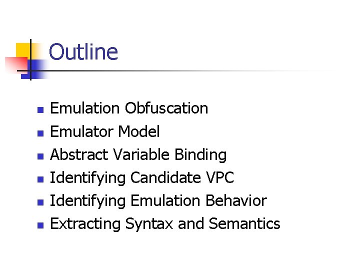 Outline n n n Emulation Obfuscation Emulator Model Abstract Variable Binding Identifying Candidate VPC
