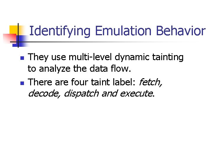 Identifying Emulation Behavior n n They use multi-level dynamic tainting to analyze the data