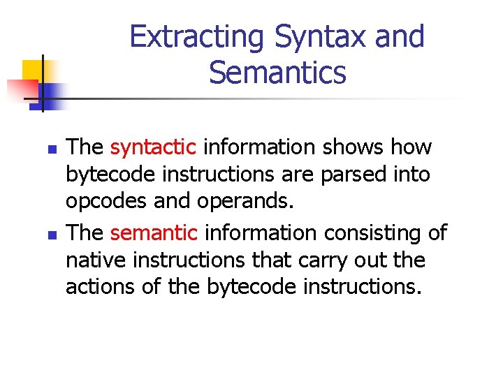 Extracting Syntax and Semantics n n The syntactic information shows how bytecode instructions are