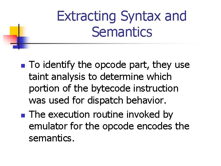 Extracting Syntax and Semantics n n To identify the opcode part, they use taint