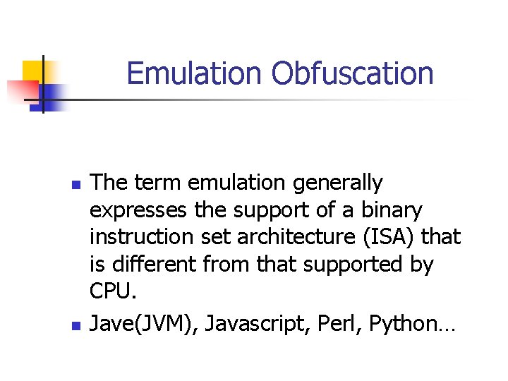 Emulation Obfuscation n n The term emulation generally expresses the support of a binary