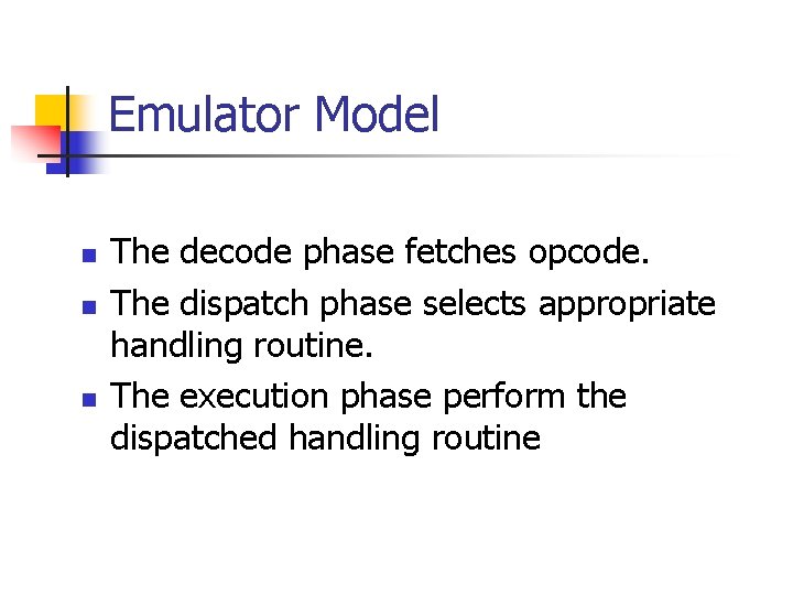 Emulator Model n n n The decode phase fetches opcode. The dispatch phase selects