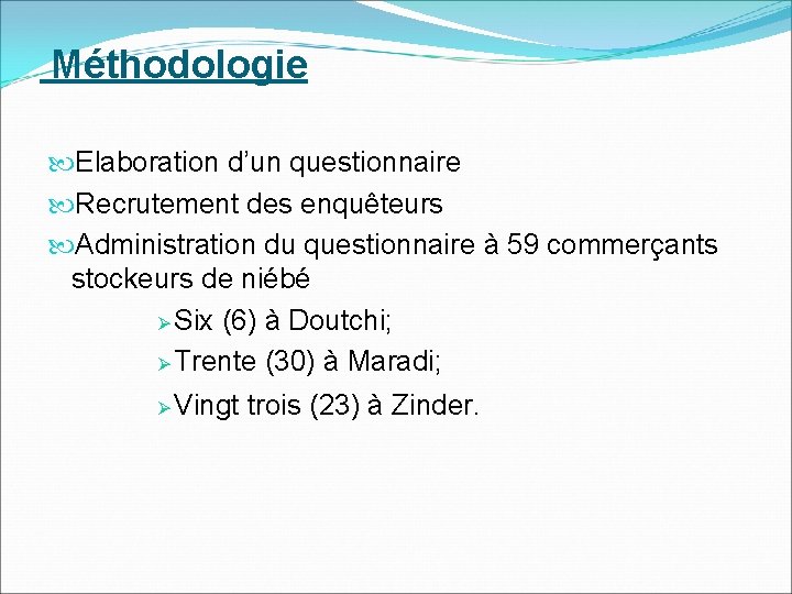  Méthodologie Elaboration d’un questionnaire Recrutement des enquêteurs Administration du questionnaire à 59 commerçants