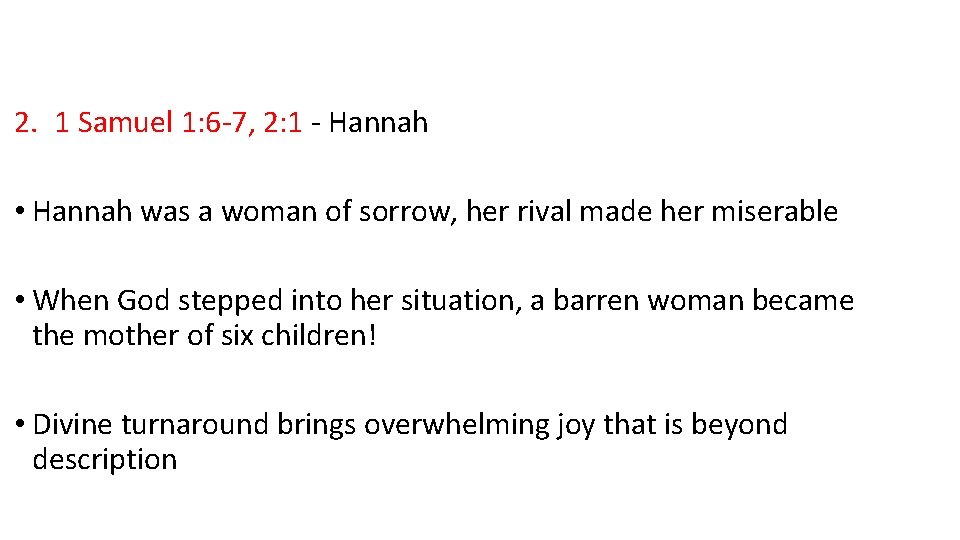 2. 1 Samuel 1: 6 -7, 2: 1 - Hannah • Hannah was a