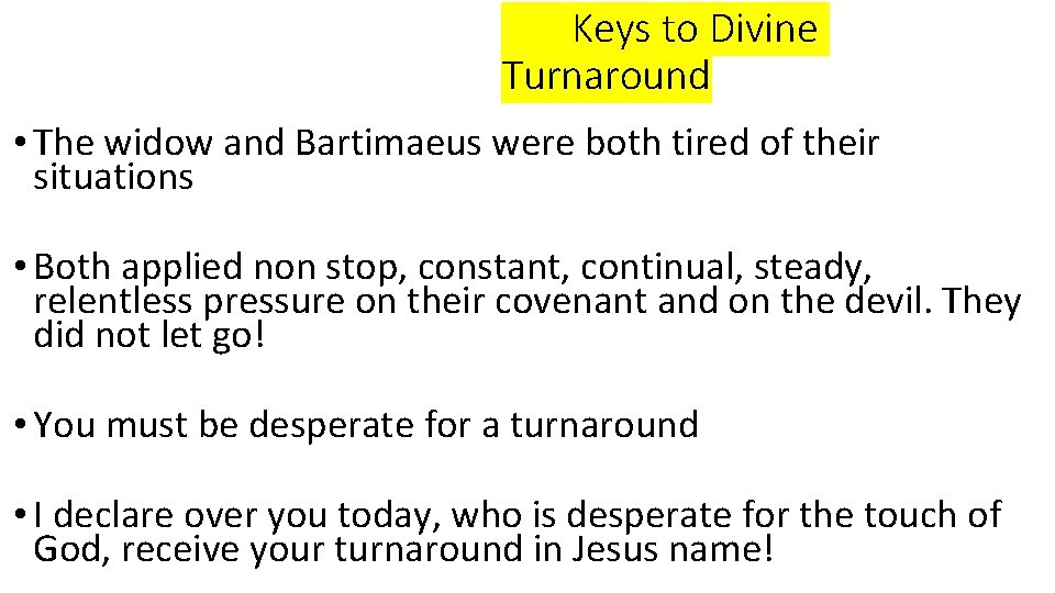 Keys to Divine Turnaround • The widow and Bartimaeus were both tired of their