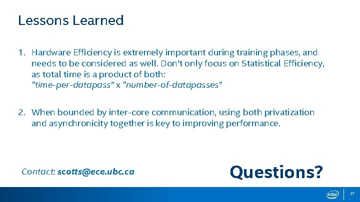 Lessons Learned 1. Hardware Efficiency is extremely important during training phases, and needs to