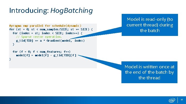 Introducing: Hog. Batching #pragma omp parallel for schedule(dynamic ) for (st = 0; st