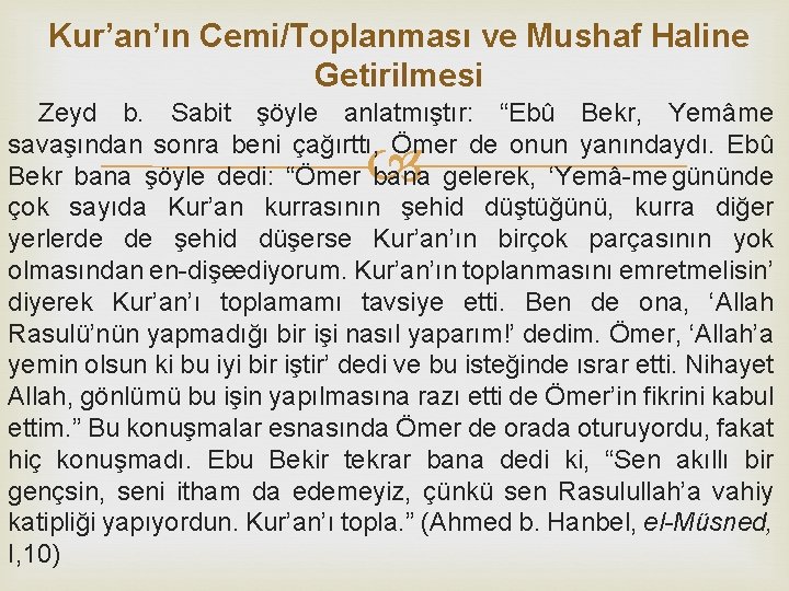 Kur’an’ın Cemi/Toplanması ve Mushaf Haline Getirilmesi Zeyd b. Sabit şöyle anlatmıştır: “Ebû Bekr, Yemâme