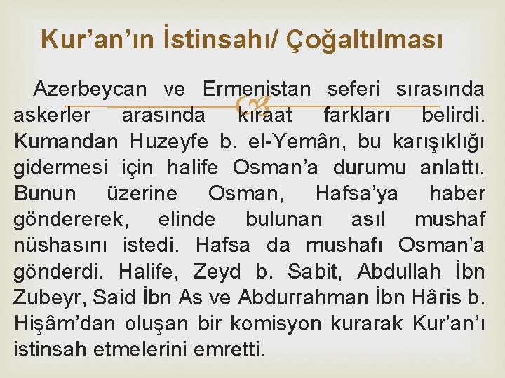 Kur’an’ın İstinsahı/ Çoğaltılması Azerbeycan ve Ermenistan seferi sırasında askerler arasında kıraat farkları belirdi. Kumandan