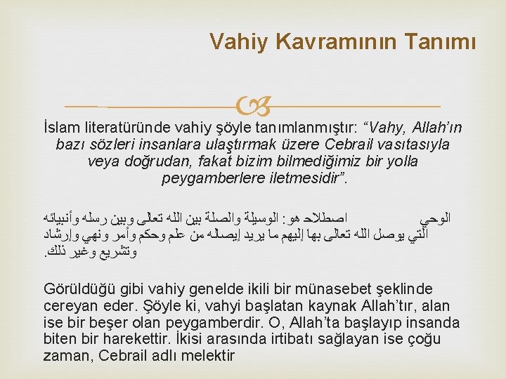 Vahiy Kavramının Tanımı İslam literatüründe vahiy şöyle tanımlanmıştır: “Vahy, Allah’ın bazı sözleri insanlara ulaştırmak