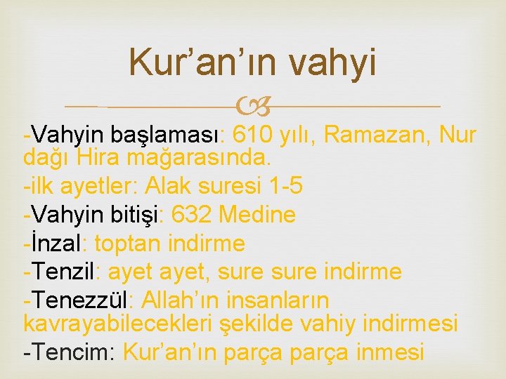 Kur’an’ın vahyi Vahyin başlaması: 610 yılı, Ramazan, Nur dağı Hira mağarasında. ilk ayetler: Alak