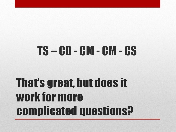 TS – CD - CM - CS That’s great, but does it work for