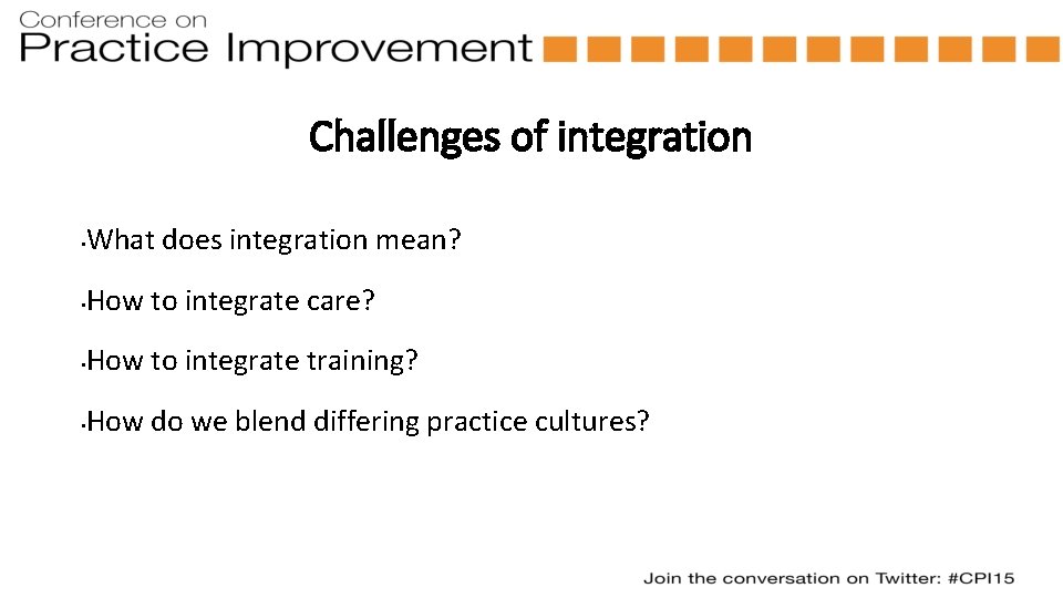 Challenges of integration • What does integration mean? • How to integrate care? •