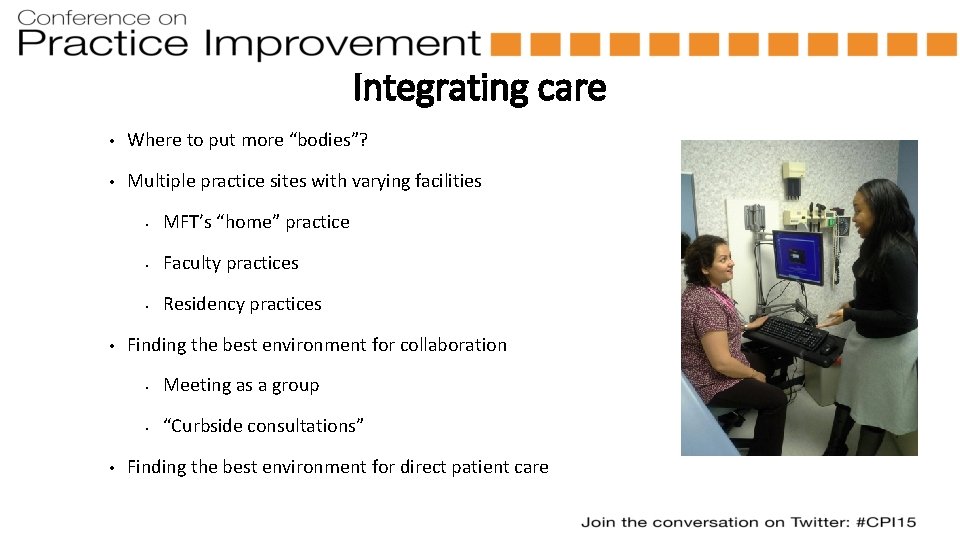 Integrating care • Where to put more “bodies”? • Multiple practice sites with varying