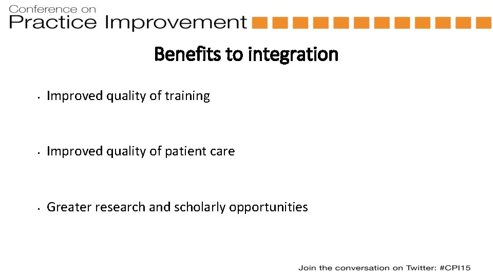 Benefits to integration • Improved quality of training • Improved quality of patient care