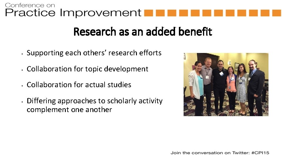 Research as an added benefit • Supporting each others’ research efforts • Collaboration for