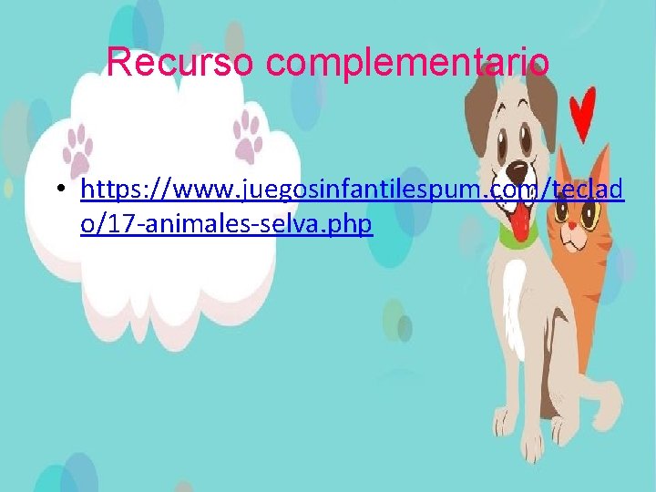 Recurso complementario • https: //www. juegosinfantilespum. com/teclad o/17 -animales-selva. php 